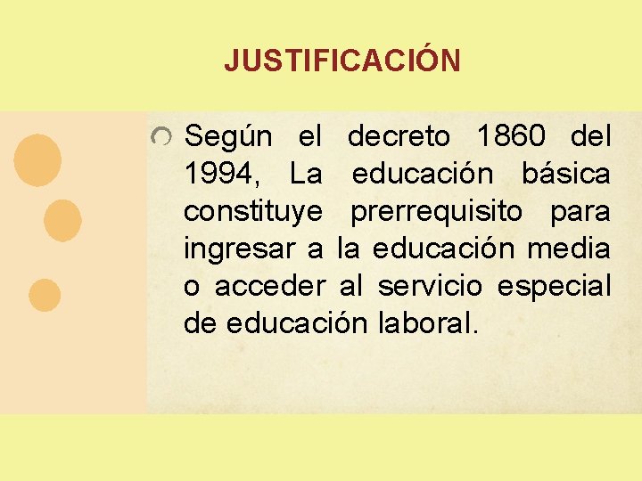 JUSTIFICACIÓN Según el decreto 1860 del 1994, La educación básica constituye prerrequisito para ingresar JUSTIFICACIÓN Según el decreto 1860 del 1994, La educación básica constituye prerrequisito para ingresar