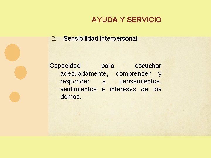 AYUDA Y SERVICIO 2. Sensibilidad interpersonal Capacidad para escuchar adecuadamente, comprender y responder a AYUDA Y SERVICIO 2. Sensibilidad interpersonal Capacidad para escuchar adecuadamente, comprender y responder a