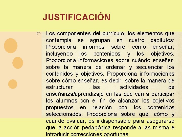 JUSTIFICACIÓN Los componentes del currículo, los elementos que contempla se agrupan en cuatro capítulos: JUSTIFICACIÓN Los componentes del currículo, los elementos que contempla se agrupan en cuatro capítulos: