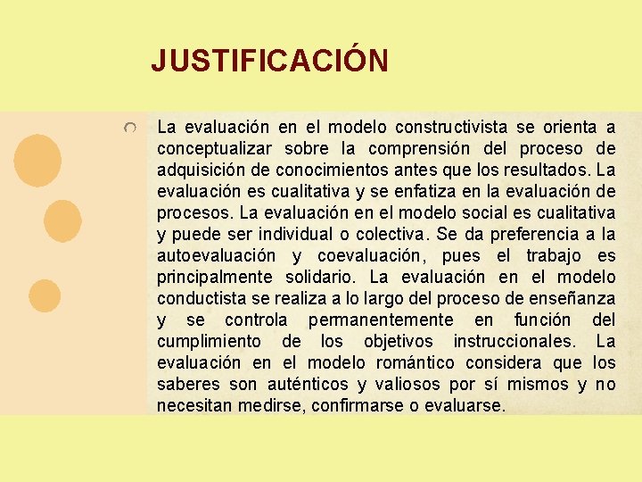 JUSTIFICACIÓN La evaluación en el modelo constructivista se orienta a conceptualizar sobre la comprensión JUSTIFICACIÓN La evaluación en el modelo constructivista se orienta a conceptualizar sobre la comprensión