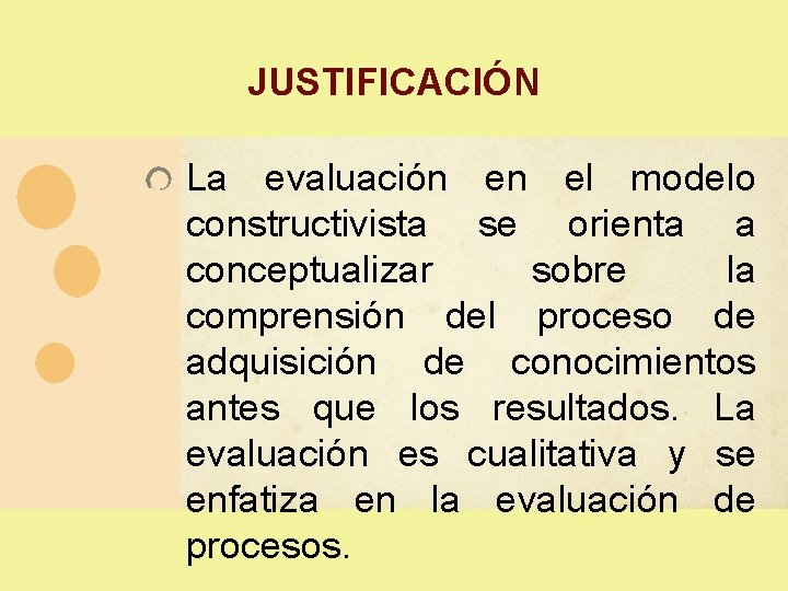 JUSTIFICACIÓN La evaluación en el modelo constructivista se orienta a conceptualizar sobre la comprensión JUSTIFICACIÓN La evaluación en el modelo constructivista se orienta a conceptualizar sobre la comprensión