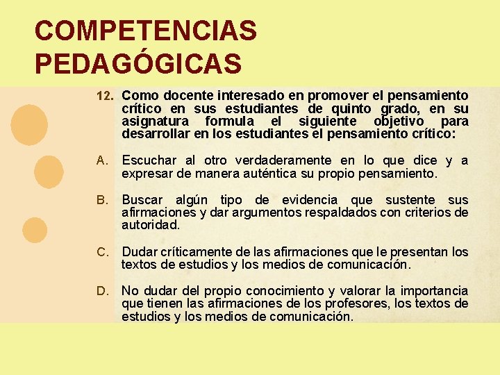 COMPETENCIAS PEDAGÓGICAS 12. Como docente interesado en promover el pensamiento crítico en sus estudiantes COMPETENCIAS PEDAGÓGICAS 12. Como docente interesado en promover el pensamiento crítico en sus estudiantes