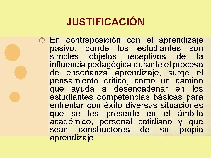 JUSTIFICACIÓN En contraposición con el aprendizaje pasivo, donde los estudiantes son simples objetos receptivos JUSTIFICACIÓN En contraposición con el aprendizaje pasivo, donde los estudiantes son simples objetos receptivos