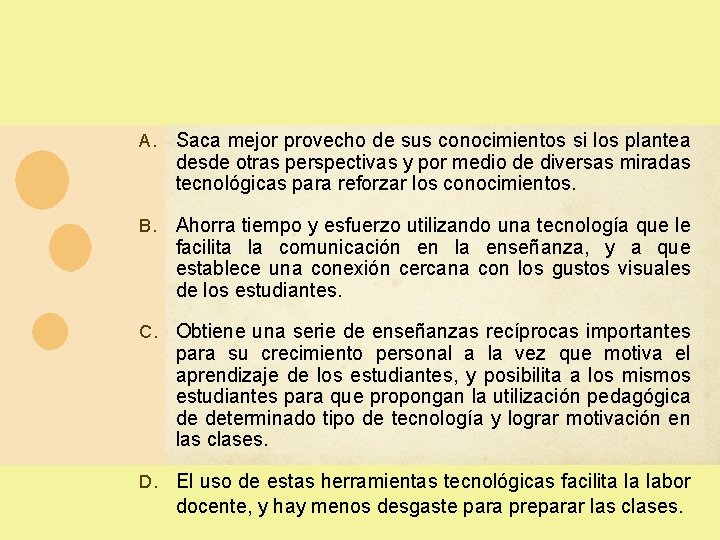 A. Saca mejor provecho de sus conocimientos si los plantea desde otras perspectivas y A. Saca mejor provecho de sus conocimientos si los plantea desde otras perspectivas y