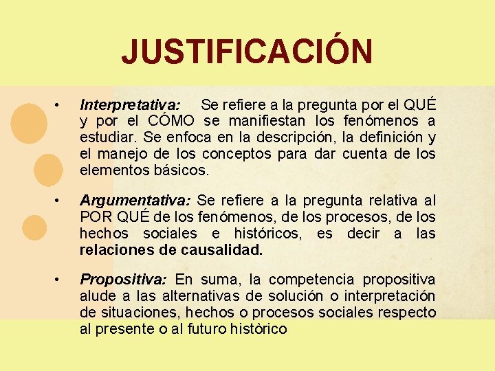 JUSTIFICACIÓN • Interpretativa: Se refiere a la pregunta por el QUÉ y por el JUSTIFICACIÓN • Interpretativa: Se refiere a la pregunta por el QUÉ y por el