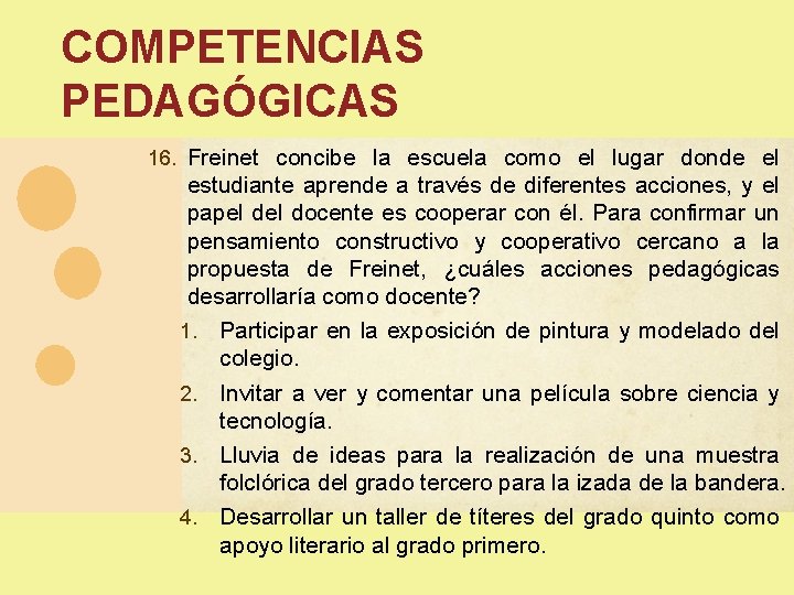 COMPETENCIAS PEDAGÓGICAS 16. Freinet concibe la escuela como el lugar donde el estudiante aprende COMPETENCIAS PEDAGÓGICAS 16. Freinet concibe la escuela como el lugar donde el estudiante aprende
