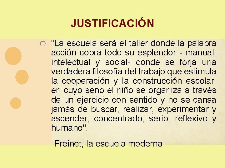 JUSTIFICACIÓN "La escuela será el taller donde la palabra acción cobra todo su esplendor JUSTIFICACIÓN "La escuela será el taller donde la palabra acción cobra todo su esplendor