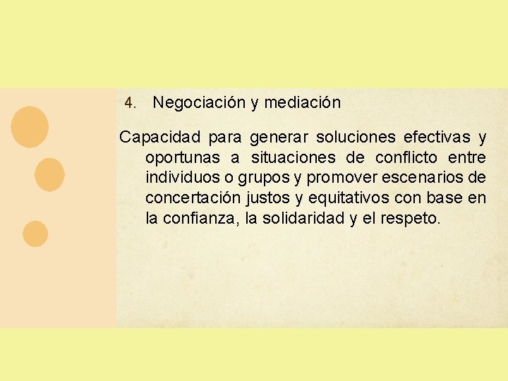 4. Negociación y mediación Capacidad para generar soluciones efectivas y oportunas a situaciones de 4. Negociación y mediación Capacidad para generar soluciones efectivas y oportunas a situaciones de