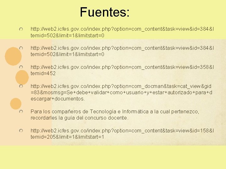 Fuentes: http: //web 2. icfes. gov. co/index. php? option=com_content&task=view&id=384&I temid=502&limit=1&limitstart=0 http: //web 2. icfes. Fuentes: http: //web 2. icfes. gov. co/index. php? option=com_content&task=view&id=384&I temid=502&limit=1&limitstart=0 http: //web 2. icfes.