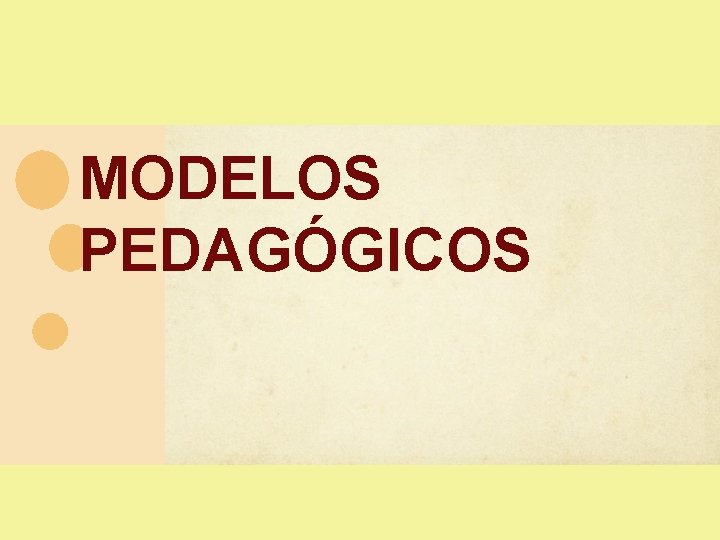 MODELOS PEDAGÓGICOS MODELOS PEDAGÓGICOS