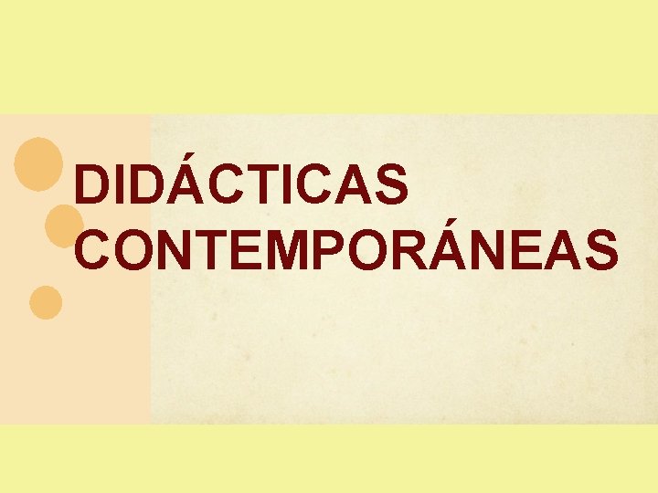 DIDÁCTICAS CONTEMPORÁNEAS DIDÁCTICAS CONTEMPORÁNEAS