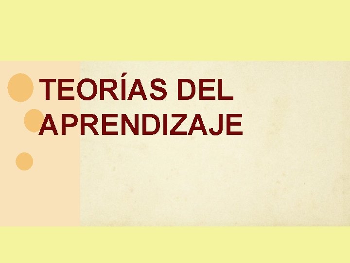 TEORÍAS DEL APRENDIZAJE TEORÍAS DEL APRENDIZAJE