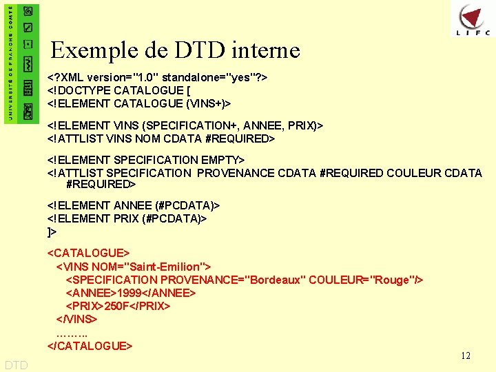 Exemple de DTD interne <? XML version="1. 0" standalone="yes"? > <!DOCTYPE CATALOGUE [ <!ELEMENT