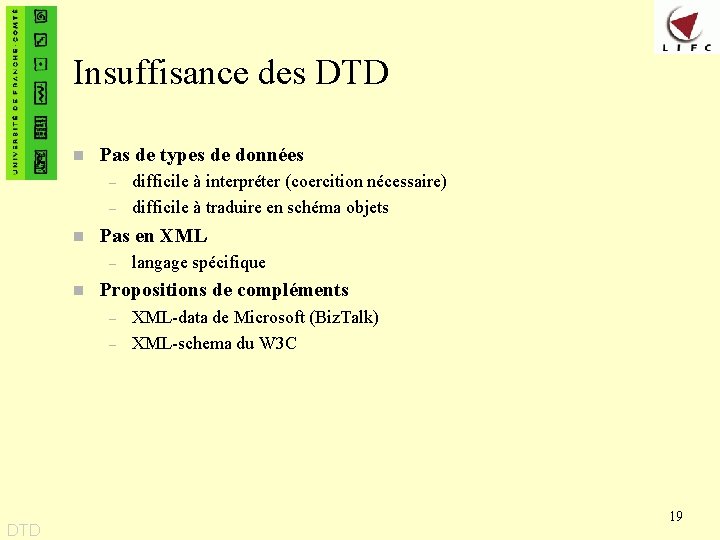 Insuffisance des DTD n Pas de types de données – – n Pas en