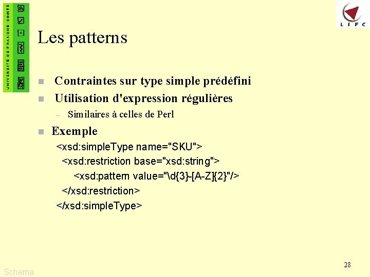 Les patterns n n Contraintes sur type simple prédéfini Utilisation d'expression régulières – n