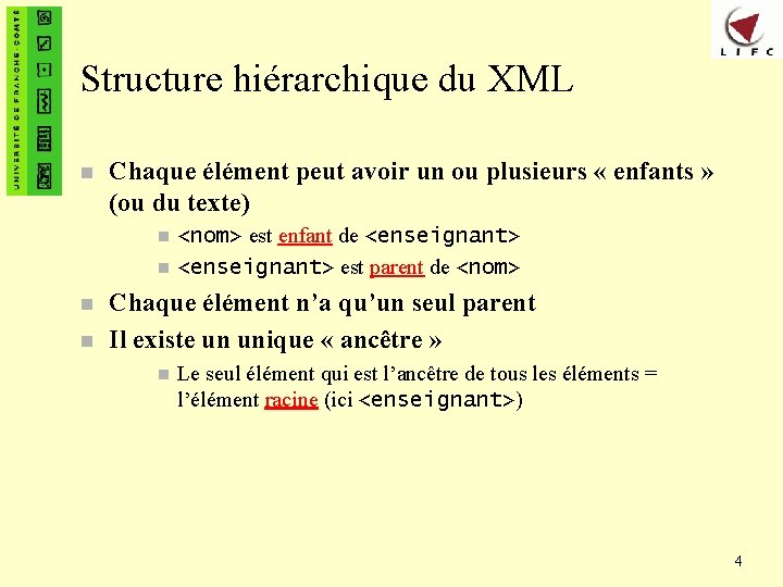 Structure hiérarchique du XML n Chaque élément peut avoir un ou plusieurs « enfants