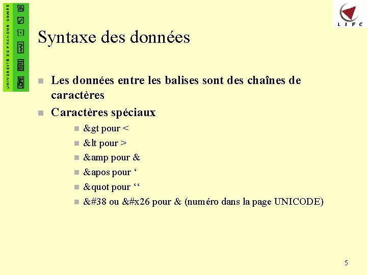 Syntaxe des données n n Les données entre les balises sont des chaînes de