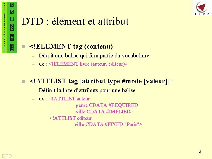 DTD : élément et attribut n <!ELEMENT tag (contenu) – – n Décrit une