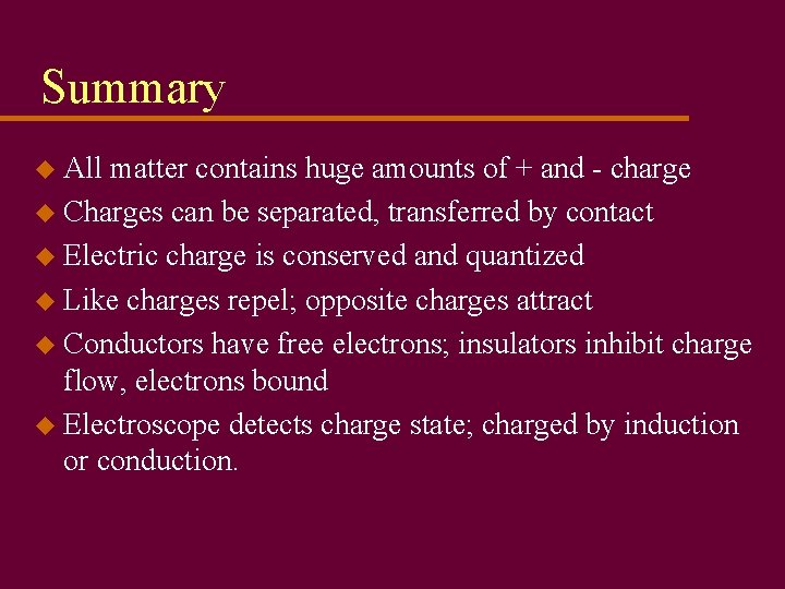 Summary u All matter contains huge amounts of + and - charge u Charges