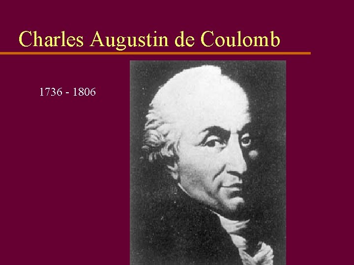 Charles Augustin de Coulomb 1736 - 1806 