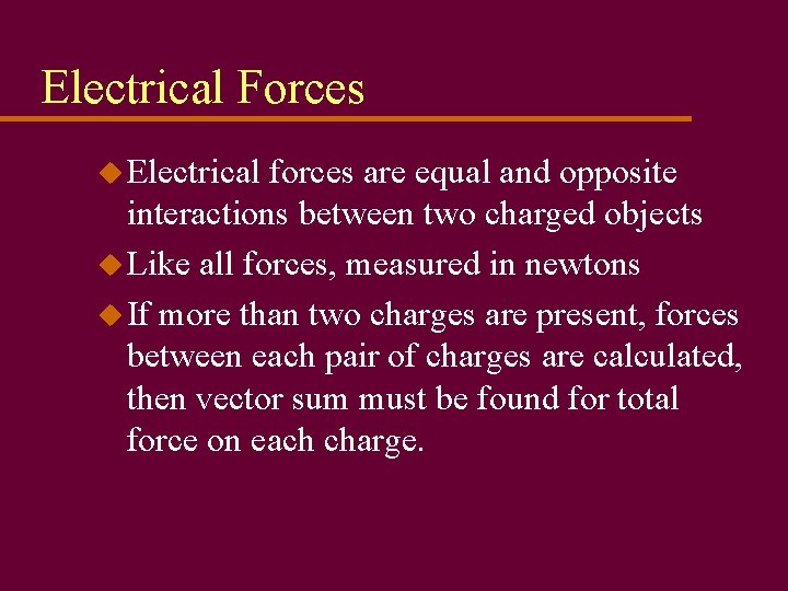 Electrical Forces u Electrical forces are equal and opposite interactions between two charged objects