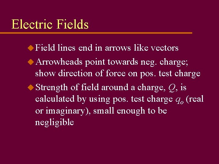 Electric Fields u Field lines end in arrows like vectors u Arrowheads point towards