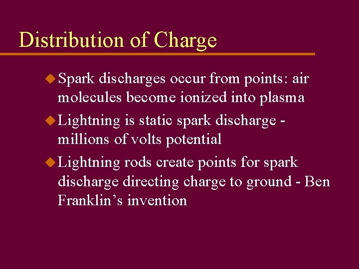 Distribution of Charge u Spark discharges occur from points: air molecules become ionized into