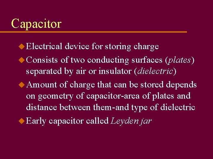 Capacitor u Electrical device for storing charge u Consists of two conducting surfaces (plates)
