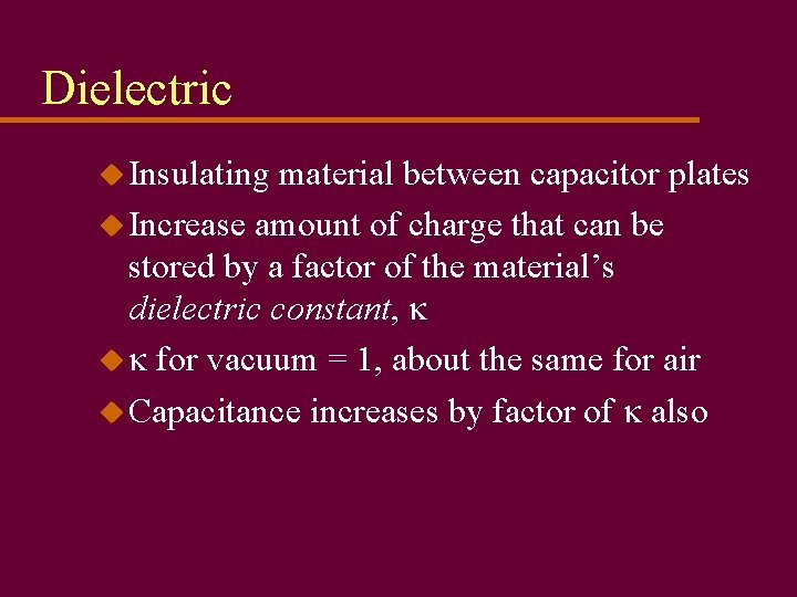 Dielectric u Insulating material between capacitor plates u Increase amount of charge that can