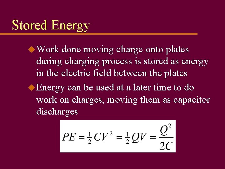 Stored Energy u Work done moving charge onto plates during charging process is stored