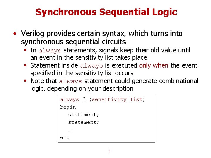 Synchronous Sequential Logic • Verilog provides certain syntax, which turns into synchronous sequential circuits Synchronous Sequential Logic • Verilog provides certain syntax, which turns into synchronous sequential circuits