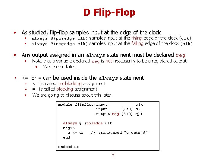 D Flip-Flop • As studied, flip-flop samples input at the edge of the clock D Flip-Flop • As studied, flip-flop samples input at the edge of the clock