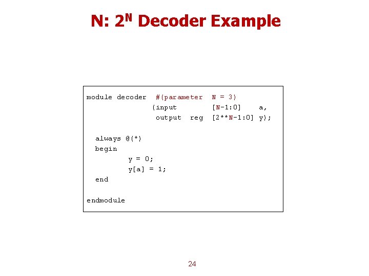 N: 2 N Decoder Example module decoder #(parameter (input output reg always @(*) begin N: 2 N Decoder Example module decoder #(parameter (input output reg always @(*) begin