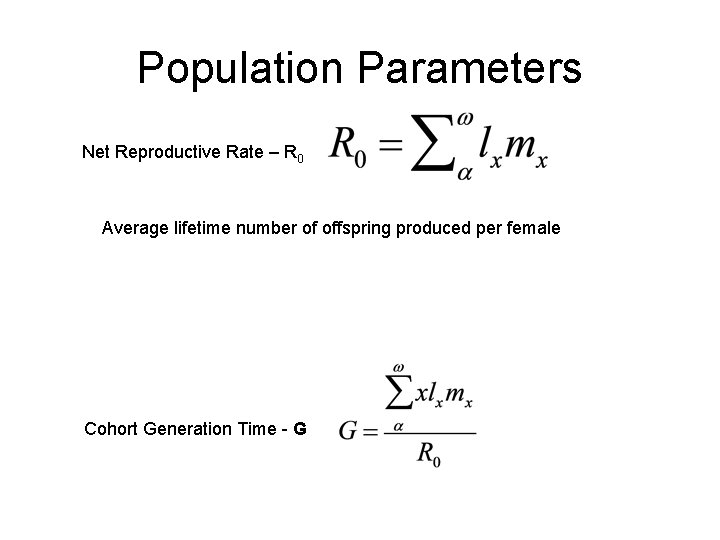 Population Parameters Net Reproductive Rate – R 0 Average lifetime number of offspring produced