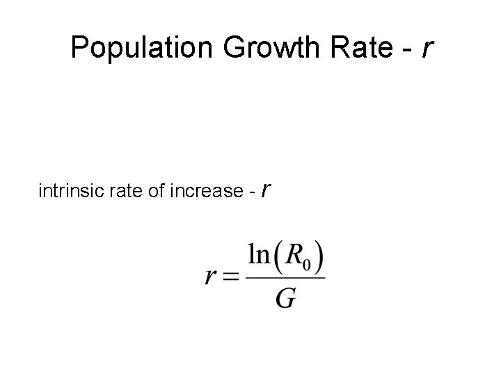 Population Growth Rate - r intrinsic rate of increase - r 
