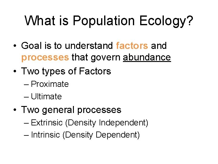 What is Population Ecology? • Goal is to understand factors and processes that govern