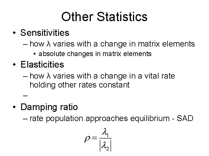 Other Statistics • Sensitivities – how λ varies with a change in matrix elements