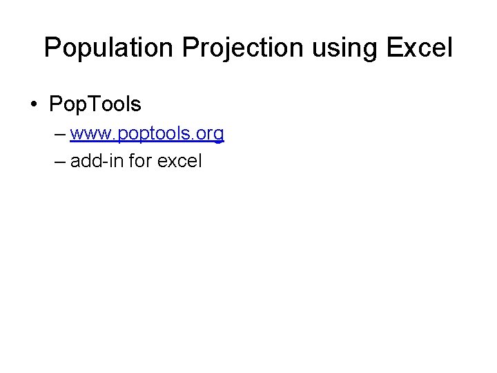 Population Projection using Excel • Pop. Tools – www. poptools. org – add-in for