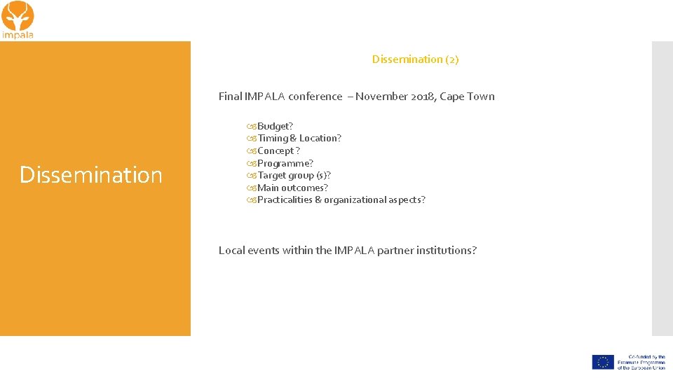Dissemination (2) Final IMPALA conference – November 2018, Cape Town Dissemination Budget? Timing &
