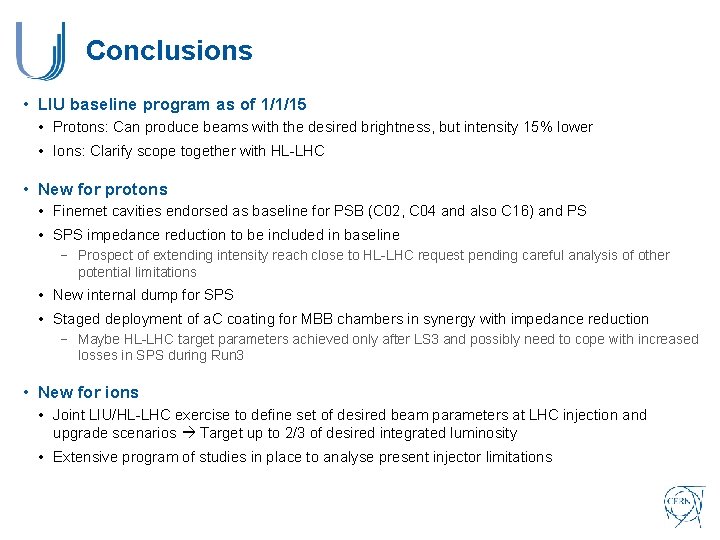 Conclusions • LIU baseline program as of 1/1/15 • Protons: Can produce beams with