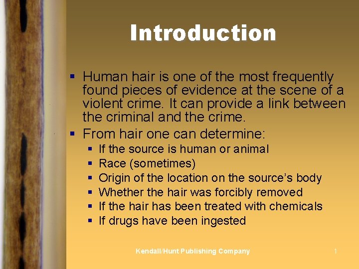 Introduction § Human hair is one of the most frequently found pieces of evidence