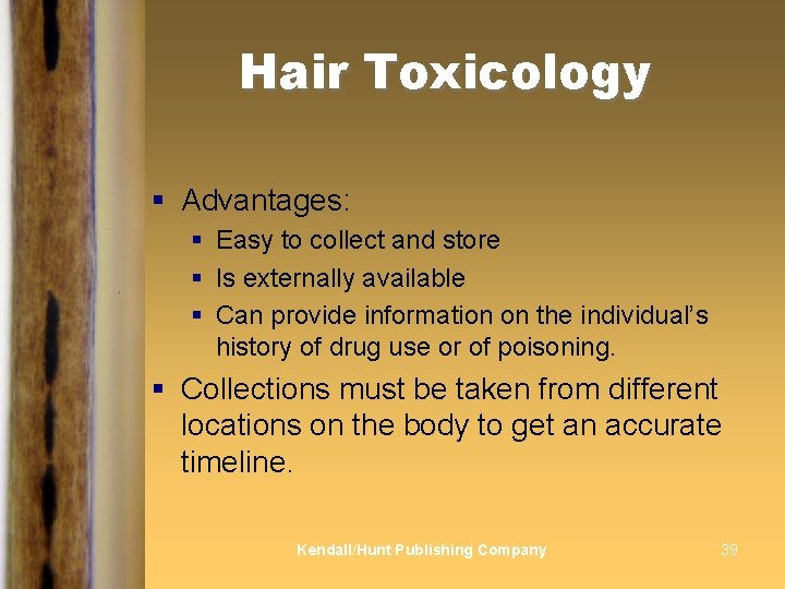 Hair Toxicology § Advantages: § Easy to collect and store § Is externally available