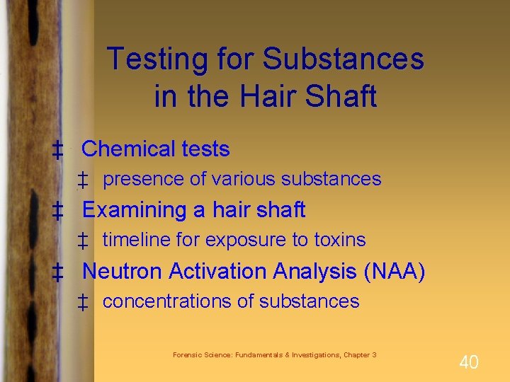 Testing for Substances in the Hair Shaft ‡ Chemical tests ‡ presence of various