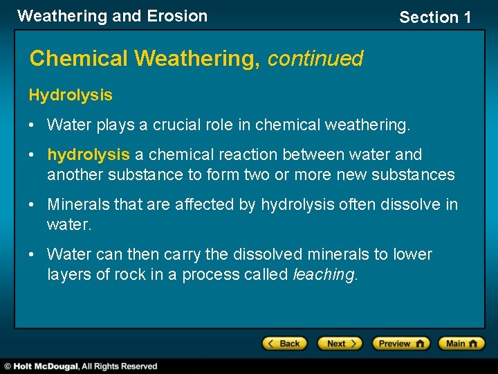 Weathering and Erosion Section 1 Chemical Weathering, continued Hydrolysis • Water plays a crucial