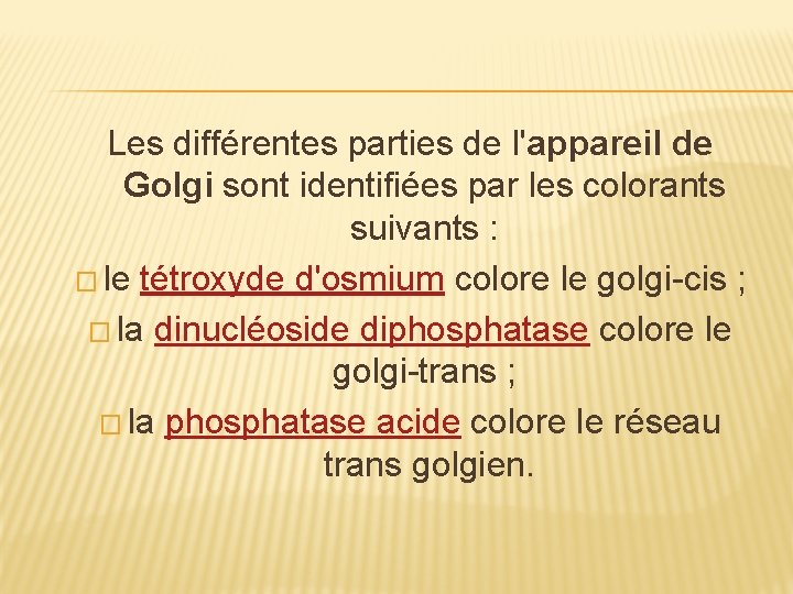 Les différentes parties de l'appareil de Golgi sont identifiées par les colorants suivants :