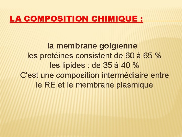 LA COMPOSITION CHIMIQUE : la membrane golgienne les protéines consistent de 60 à 65