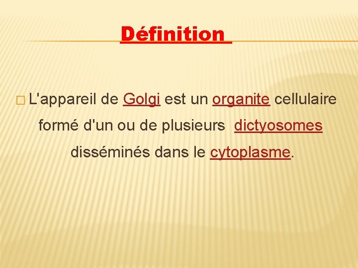 Définition � L'appareil de Golgi est un organite cellulaire formé d'un ou de plusieurs