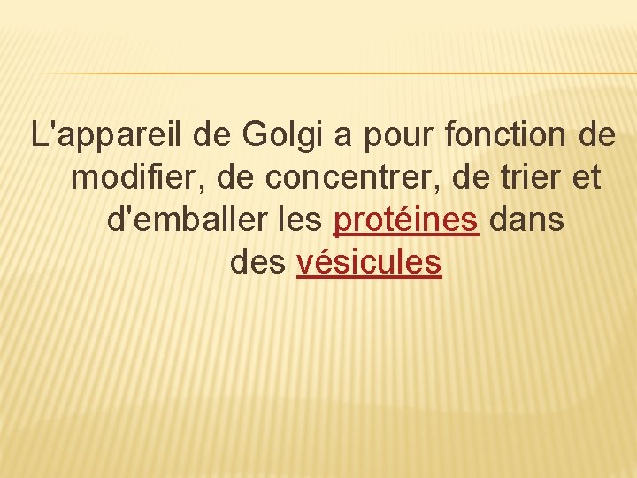 L'appareil de Golgi a pour fonction de modifier, de concentrer, de trier et d'emballer