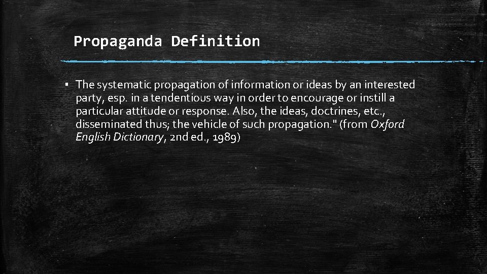 Propaganda Definition ▪ The systematic propagation of information or ideas by an interested party,