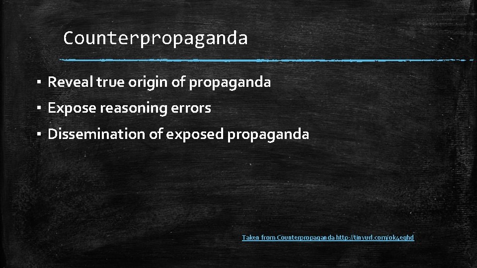 Counterpropaganda ▪ Reveal true origin of propaganda ▪ Expose reasoning errors ▪ Dissemination of